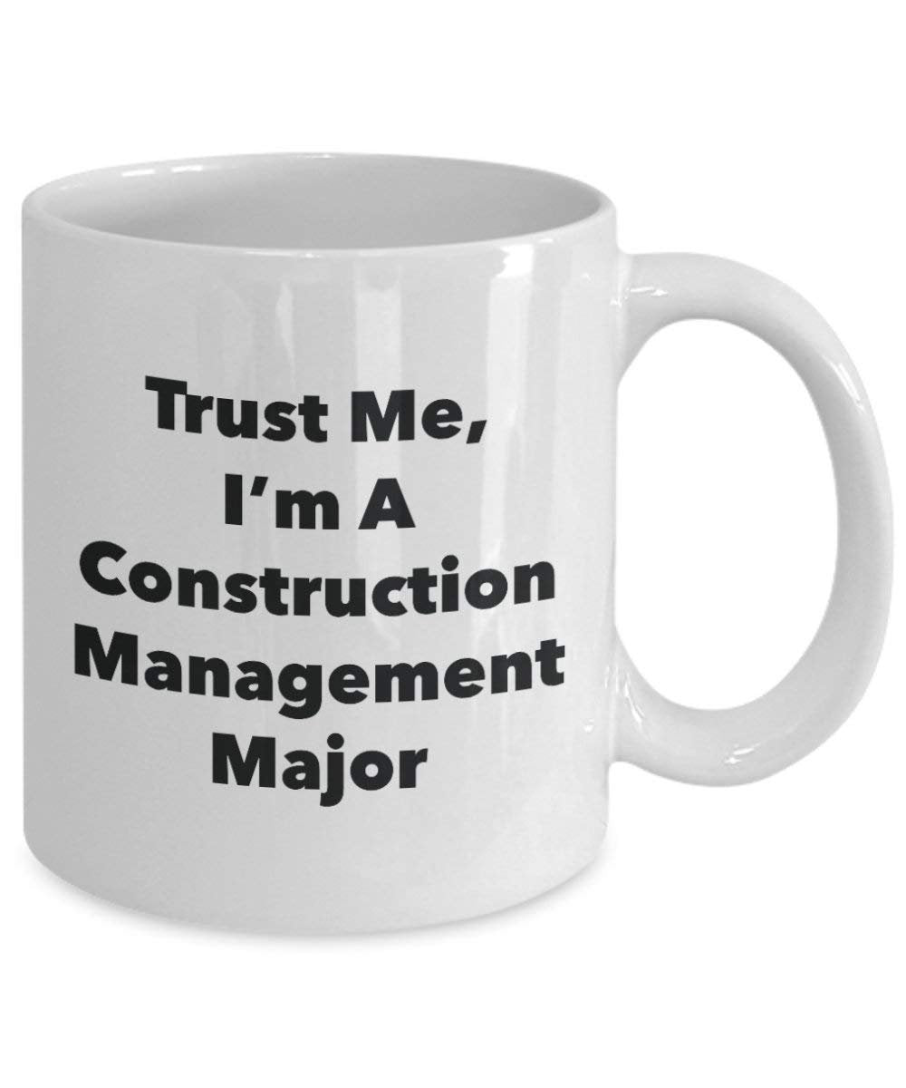 Trust Me, I'm A Construction Management Major Mug - Funny Coffee Cup - Cute Graduation Gag Gifts Ideas for Friends and Classmates (11oz)
