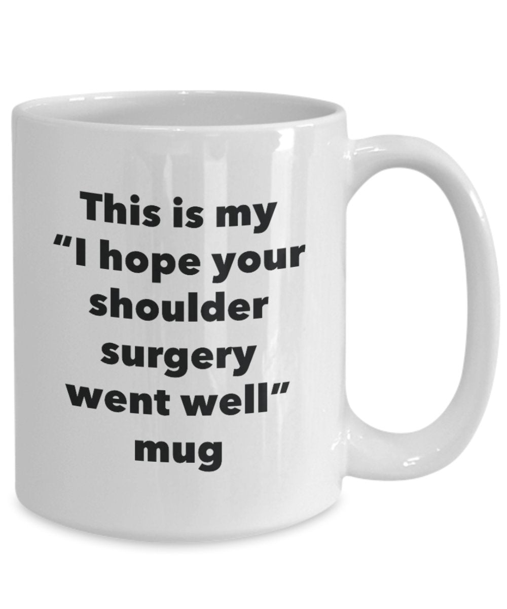 This is My "I Hope Your Shoulder Surgery Went Well" Mug - Funny Tea Hot Cocoa Coffee Cup - Novelty Birthday Christmas Anniversary Gag Gifts Idea