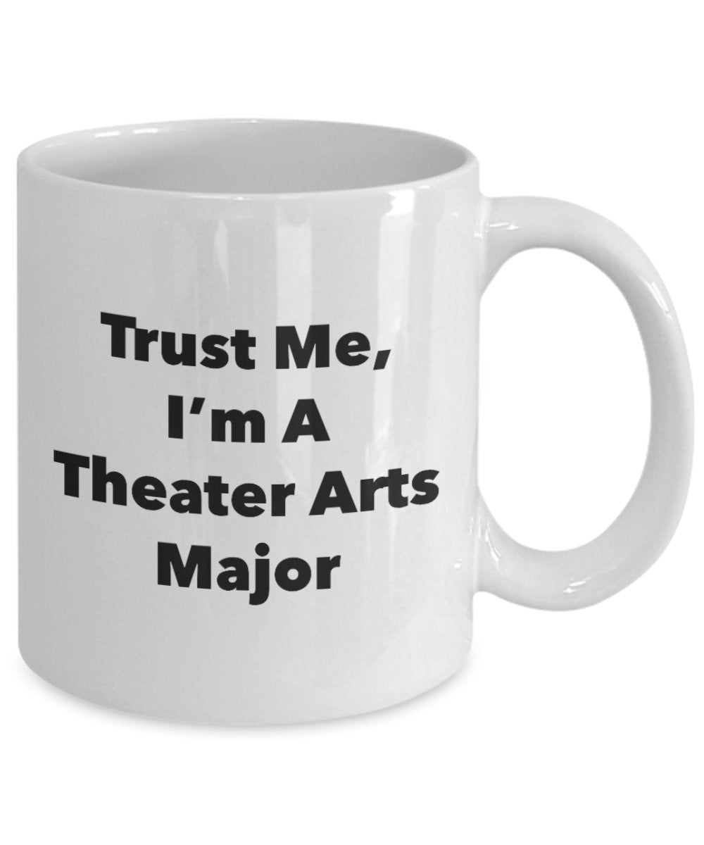 Trust Me, I'm A Theater Arts Major Mug - Funny Tea Hot Cocoa Coffee Cup - Novelty Birthday Christmas Anniversary Gag Gifts Idea