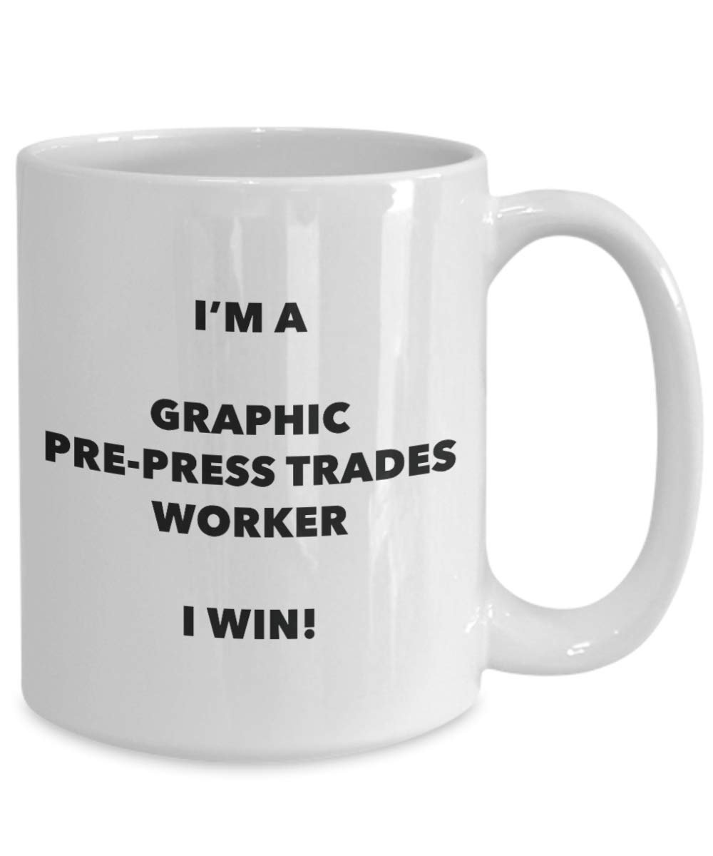 I'm a Graphic Pre-press Trades Worker Mug I win - Funny Coffee Cup - Birthday Christmas Gifts Idea