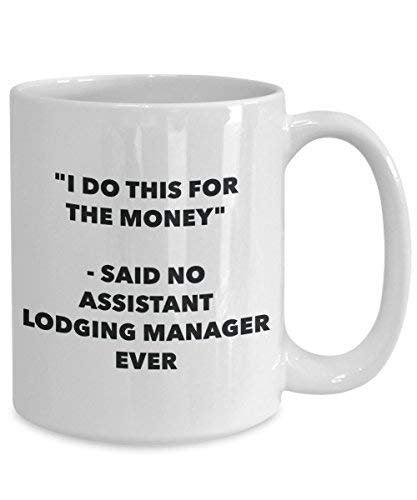 I Do This for The Money - Said No Assistant Lodging Manager Ever Mug - Funny Coffee Cup - Novelty Birthday Christmas Gag Gifts Idea