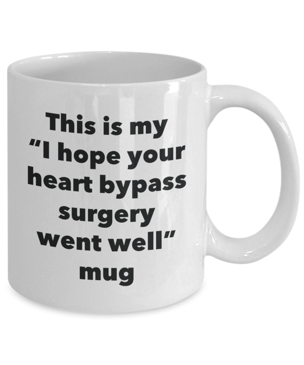 This is My "I Hope Your Heart Bypass Surgery Went Well" Mug - Funny Tea Hot Cocoa Coffee Cup - Novelty Birthday Christmas Anniversary Gag Gifts Idea