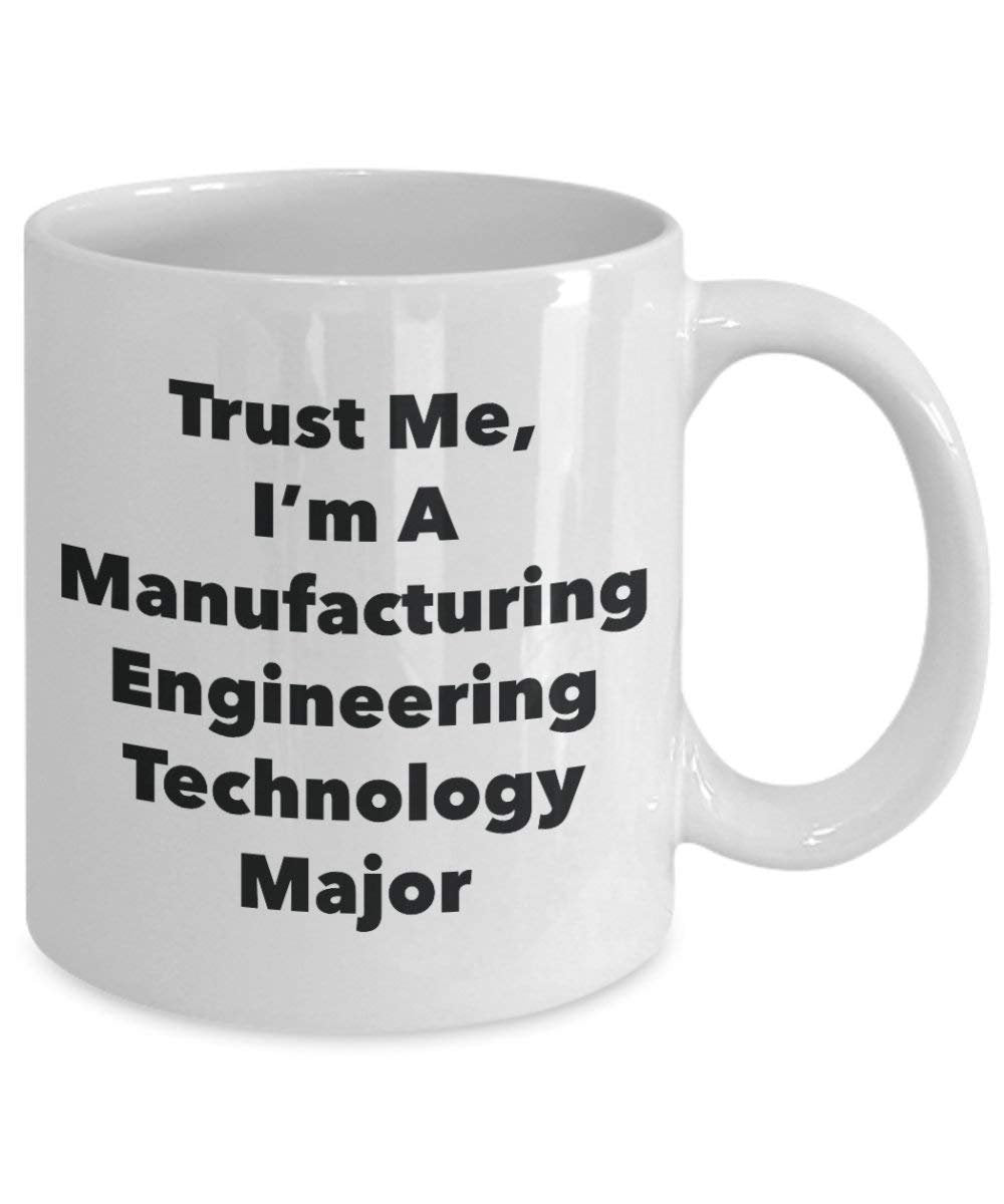 Trust Me, I'm A Manufacturing Engineering Technology Major Mug - Funny Coffee Cup - Cute Graduation Gag Gifts Ideas for Friends and Classmates (11oz)
