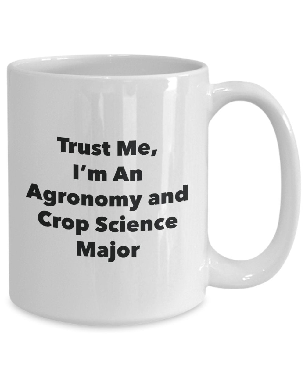 Tasse mit Aufschrift"Trust Me, I'm An Agronomy and Crop Science Major" – Lustige Teetasse für heiße Kakao-Kaffeetasse – Neuheit Geburtstag Weihnachten Jahrestag Gag Geschenkidee