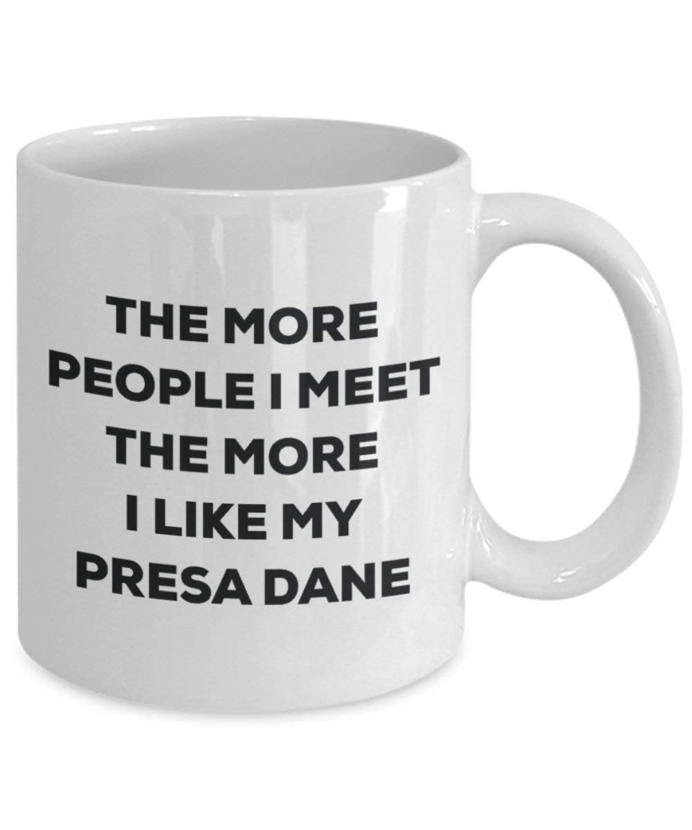 The more people I meet the more I like my Presa Dane Mug - Funny Coffee Cup - Christmas Dog Lover Cute Gag Gifts Idea