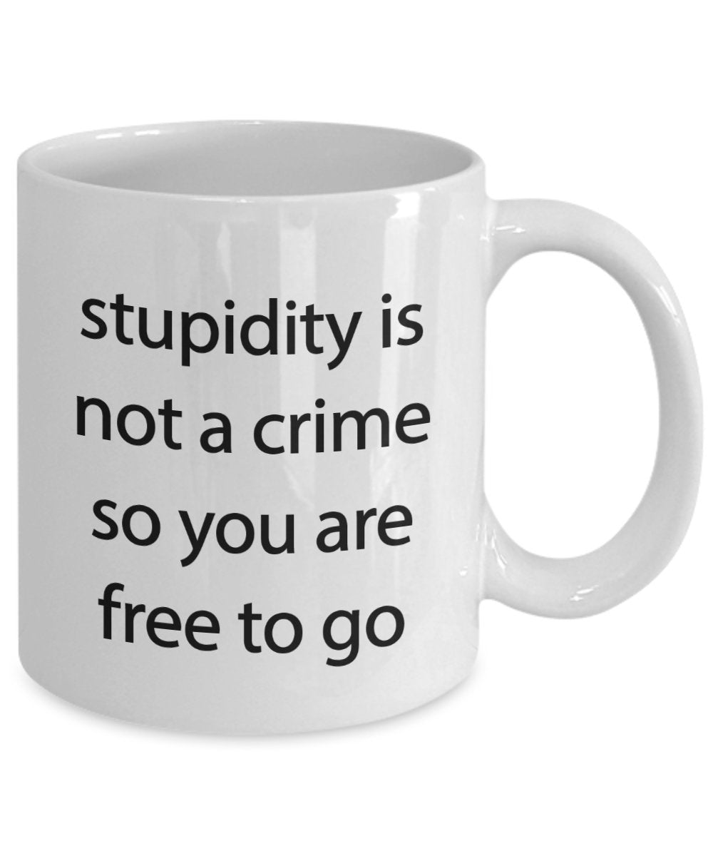 Stupidity is not a Crime Mug - Funny Stupid Coffee Cup - Tea Hot Cocoa - Novelty Birthday Gift Idea