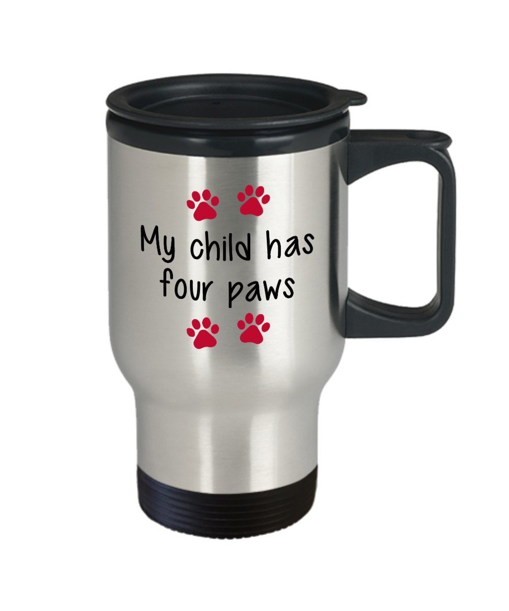 My Child Has Four Paws Travel Mug - Funny Tea Hot Cocoa Coffee Cup - Novelty Birthday Christmas Anniversary Gag Gifts Idea