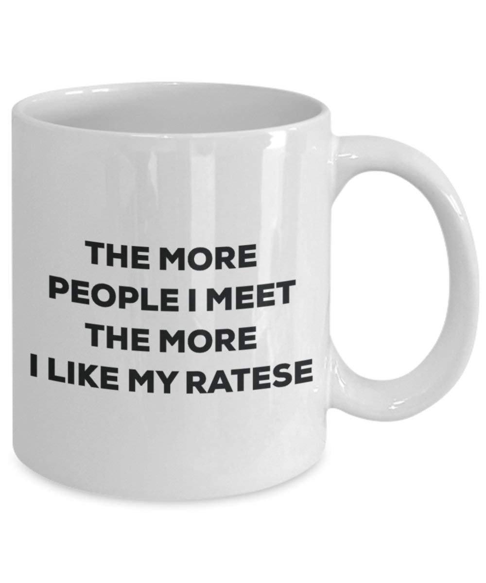 The More People I Meet The More I Like My Ratese Mug - Funny Coffee Cup - Christmas Dog Lover Cute Gag Gifts Idea