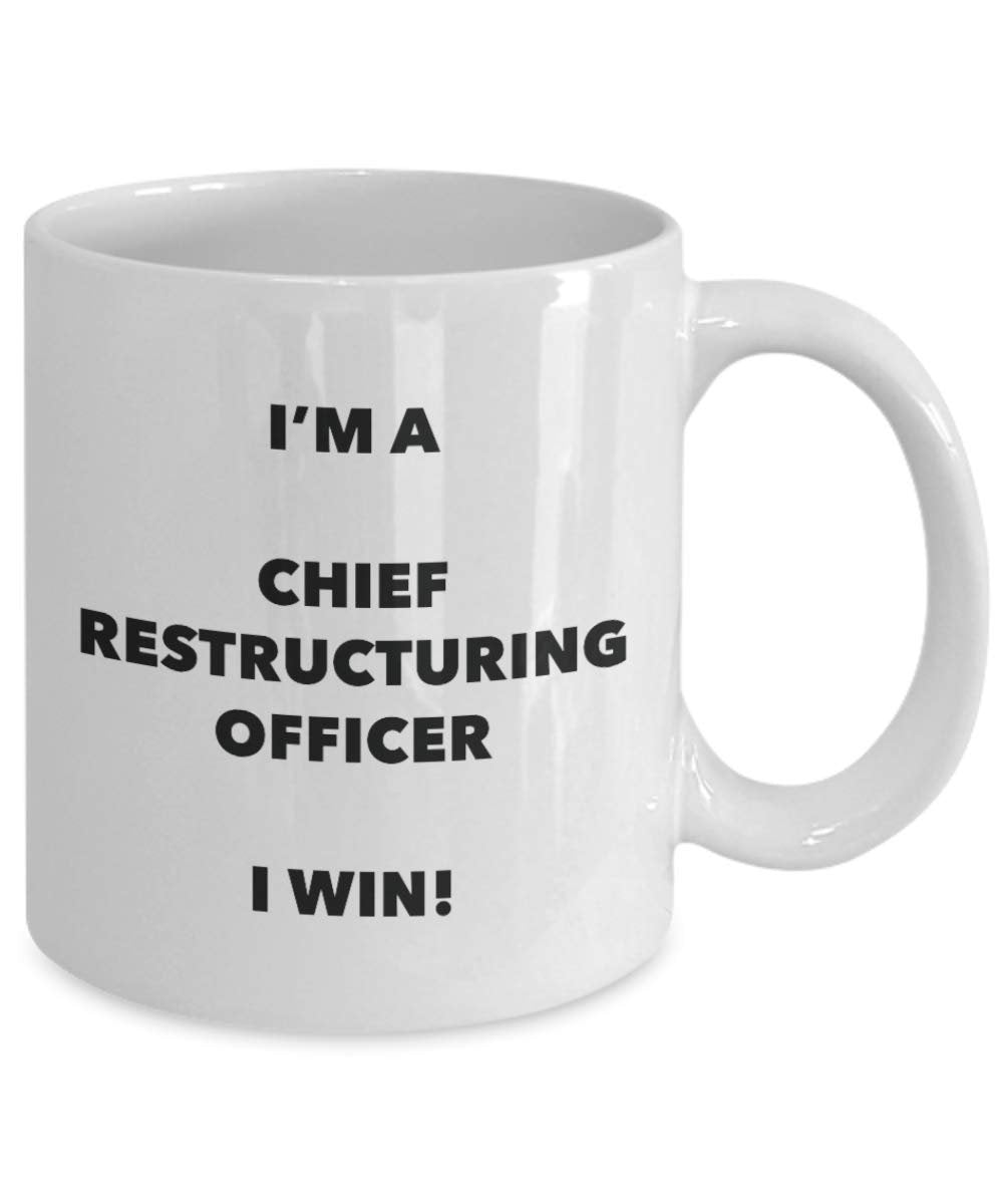 Chief Restructuring Officer Mug - I'm a Chief Restructuring Officer I win! - Funny Coffee Cup - Novelty Birthday Christmas Gag Gifts Idea