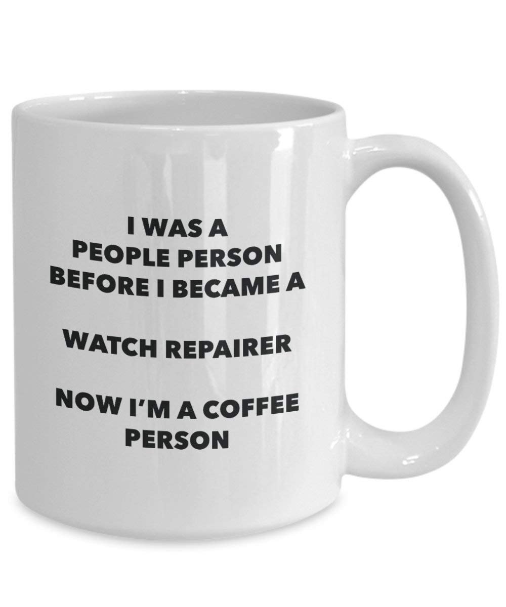 Watch Repairer Coffee Person Mug - Funny Tea Cocoa Cup - Birthday Christmas Coffee Lover Cute Gag Gifts Idea