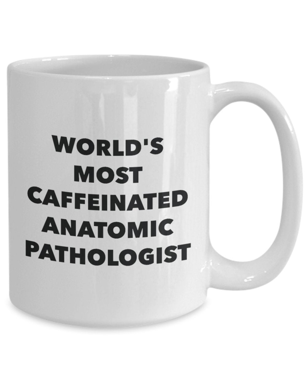 World's Most Caffeinated Anatomic Pathologist Mug - Funny Tea Hot Cocoa Coffee Cup - Novelty Birthday Christmas Anniversary Gag Gifts Idea