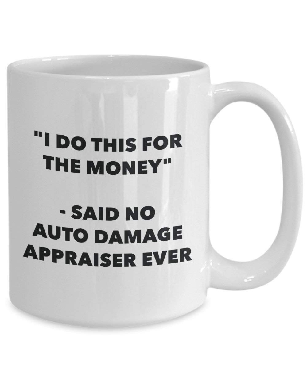 I Do dieser für das Geld – Said No Auto Schäden Sachverständigen Ever Mug – Lustige Kaffeetasse – Neuheit Geburtstag Weihnachten Gag Geschenke Idee
