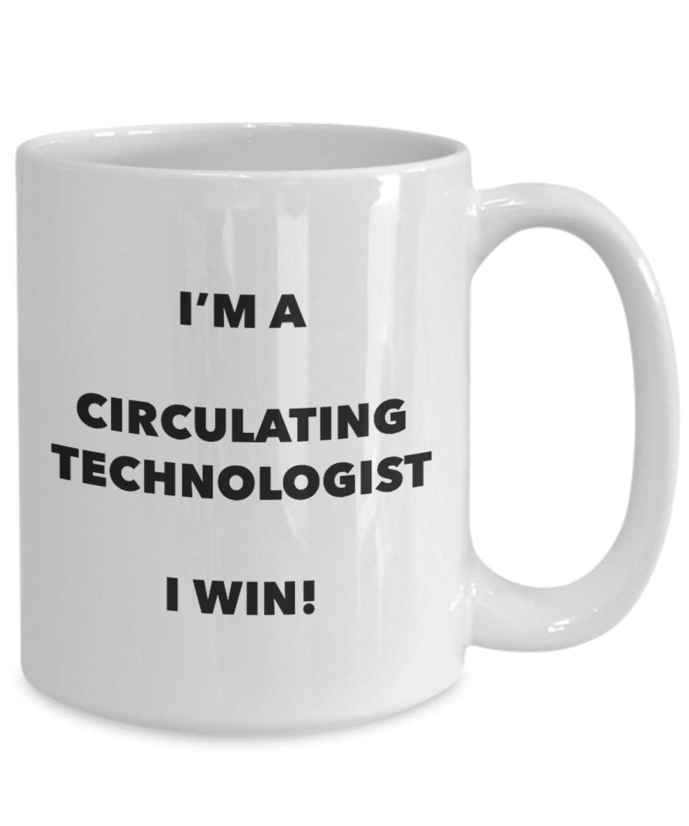 Circulating Technologist Mug - I'm a Circulating Technologist I win! - Funny Coffee Cup - Novelty Birthday Christmas Gag Gifts Idea