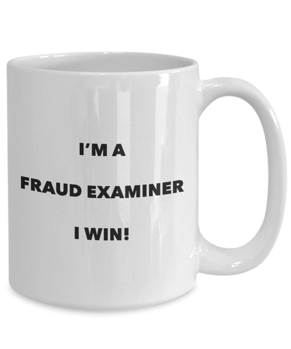 I'm a Fraud Examiner Mug I win - Funny Coffee Cup - Novelty Birthday Christmas Gag Gifts Idea