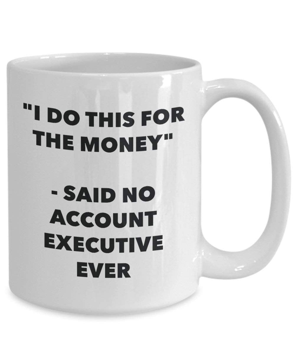 I Do diese Tasse für das Geld – Said No Konto-Ever – Funny Kaffeetasse – Neuheit Geburtstag Weihnachten Gag Geschenke Idee