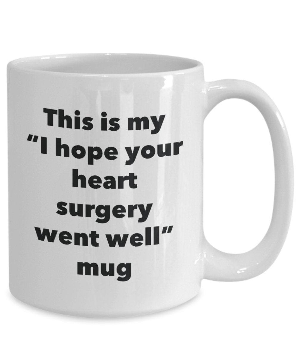 This is My "I Hope Your Heart Surgery Went Well" Mug - Funny Tea Hot Cocoa Coffee Cup - Novelty Birthday Christmas Anniversary Gag Gifts Idea
