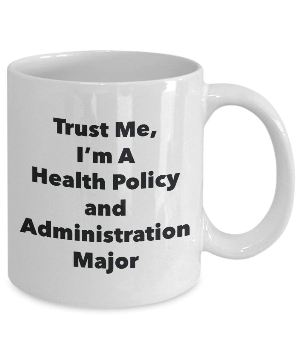Trust Me, I'm A Health Policy and Administration Major Mug - Funny Coffee Cup - Cute Graduation Gag Gifts Ideas for Friends and Classmates (15oz)