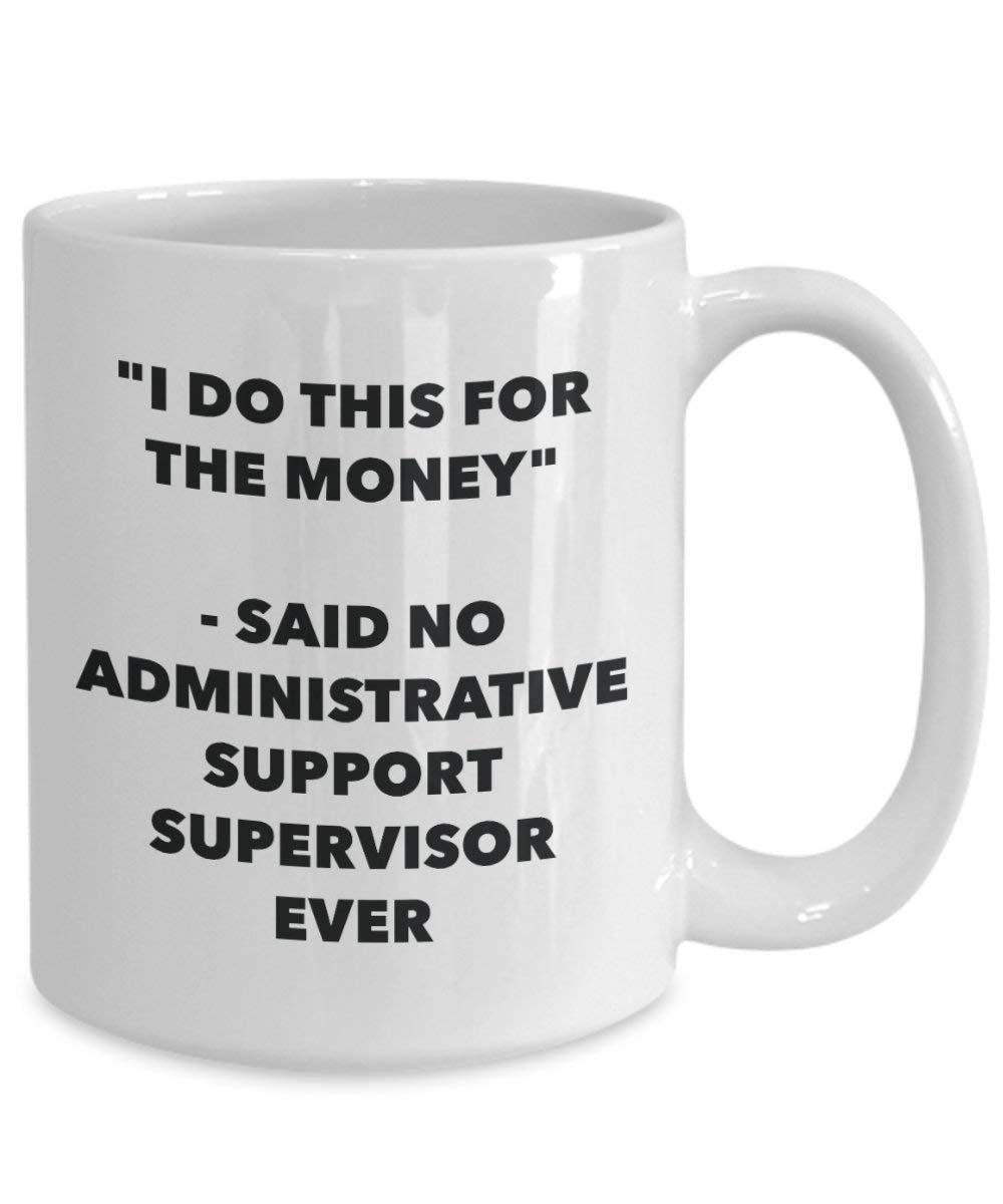 I Do CE pas pour l'argent – dit de support d'administration Supervisor jamais Mug rigolo – Tasse à café – Fantaisie anniversaire Idée de Gag cadeaux de Noël 11oz blanc