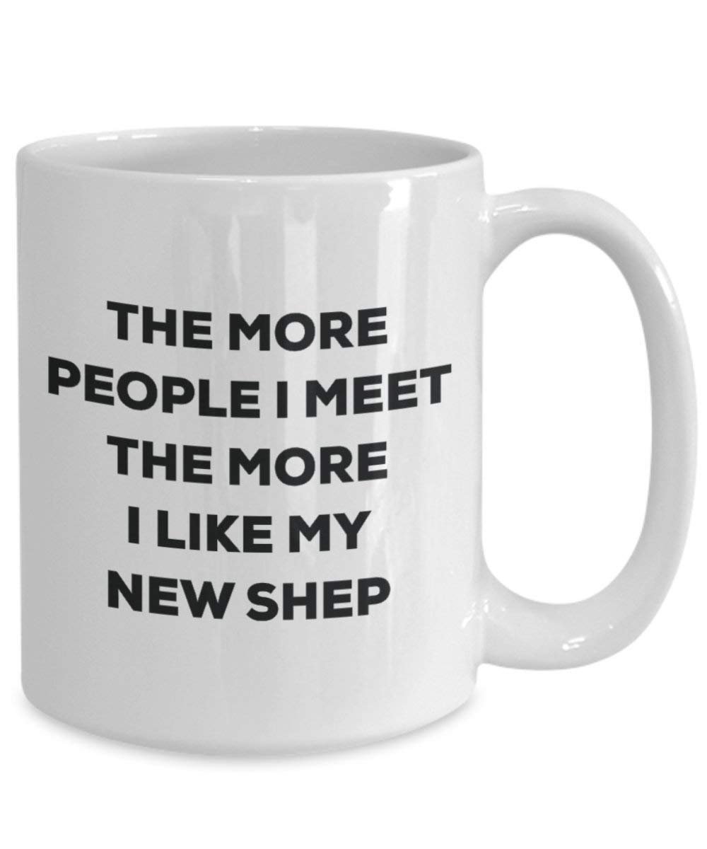 The More People I Meet the More I Like My New Becher – Lustige Kaffee Tasse – Weihnachten Hund Shep Lover Cute Gag Geschenke Idee