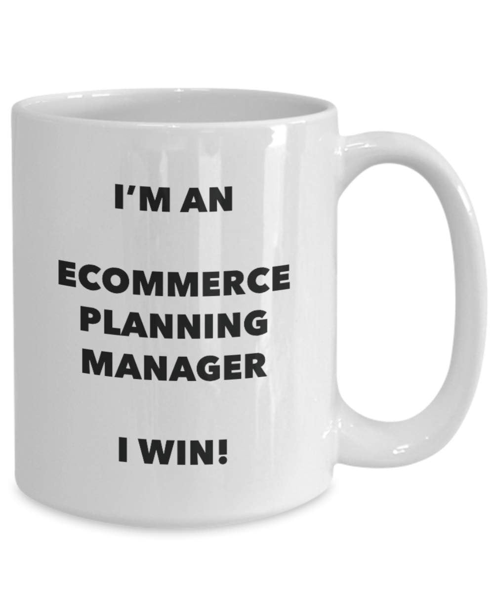 I'm an Ecommerce Planning Manager I Win! - Funny Coffee Cup - Novelty Birthday Christmas Gag Gifts Idea