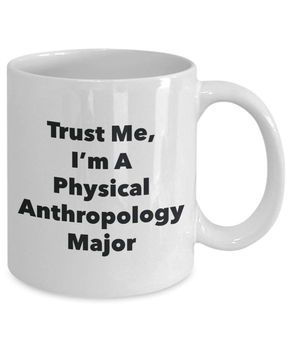 Trust Me, I 'm A Physische Anthropologie Major Becher – Lustige Kaffee Tasse – Cute Graduation Gag Geschenke Ideen für Freunde und Klassenkameraden
