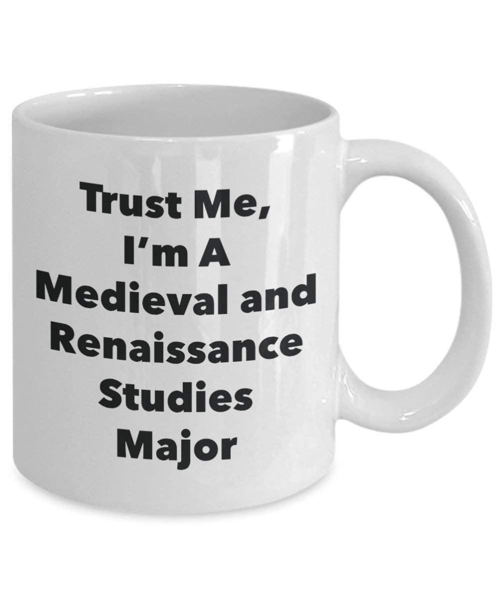 Trust Me, I 'm A Mittelalter und Renaissance Studien Major Becher – Lustige Kaffee Tasse – Cute Graduation Gag Geschenke Ideen für Freunde und Klassenkameraden