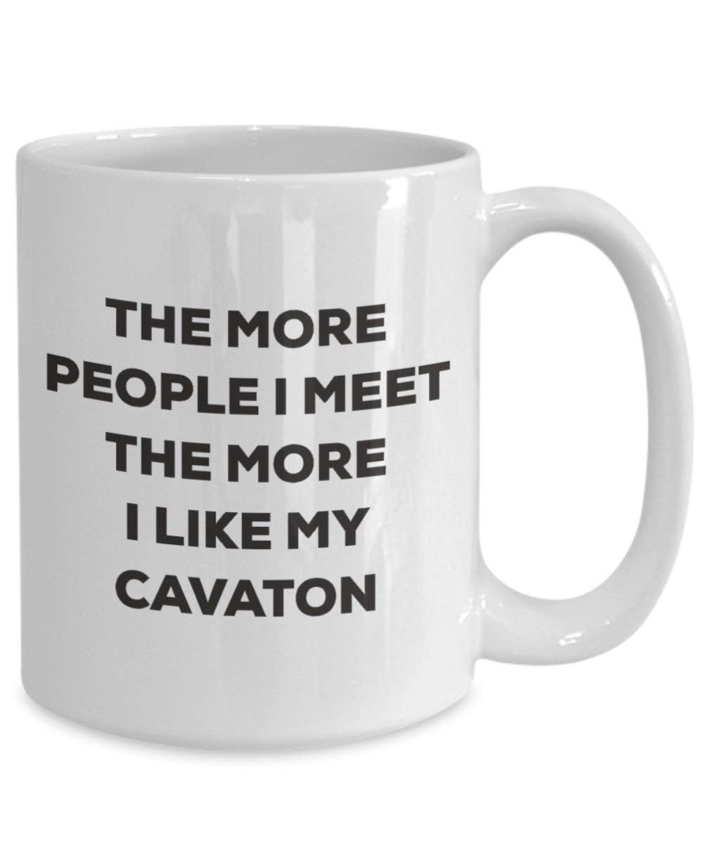 The More People I Meet the More I Like My cavaton Tasse – Funny Coffee Cup – Weihnachten Hund Lover niedlichen Gag Geschenke Idee