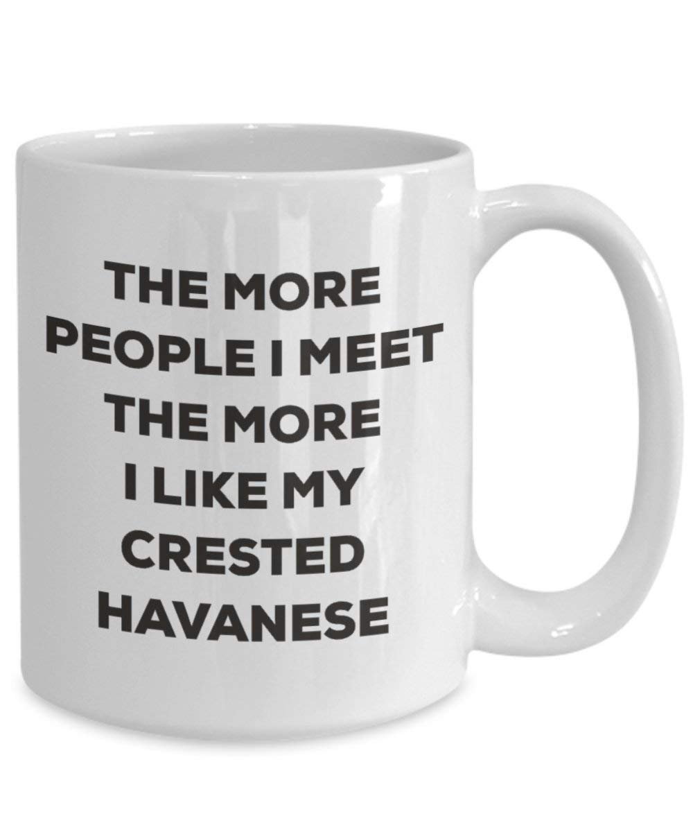 The more people I meet the more I like my Crested Havanese Mug - Funny Coffee Cup - Christmas Dog Lover Cute Gag Gifts Idea