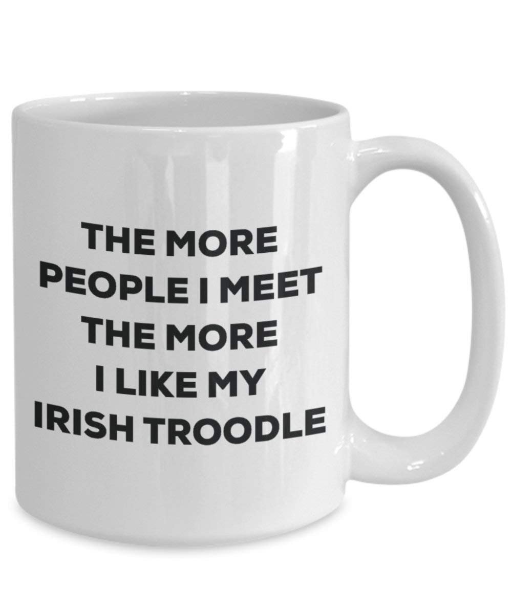 The more people I meet the more I like my Irish Troodle Mug - Funny Coffee Cup - Christmas Dog Lover Cute Gag Gifts Idea