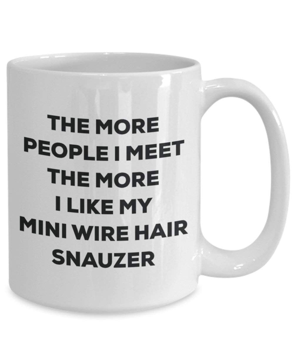 The more people I meet the more I like my Mini Wire Hair Snauzer Mug - Funny Coffee Cup - Christmas Dog Lover Cute Gag Gifts Idea
