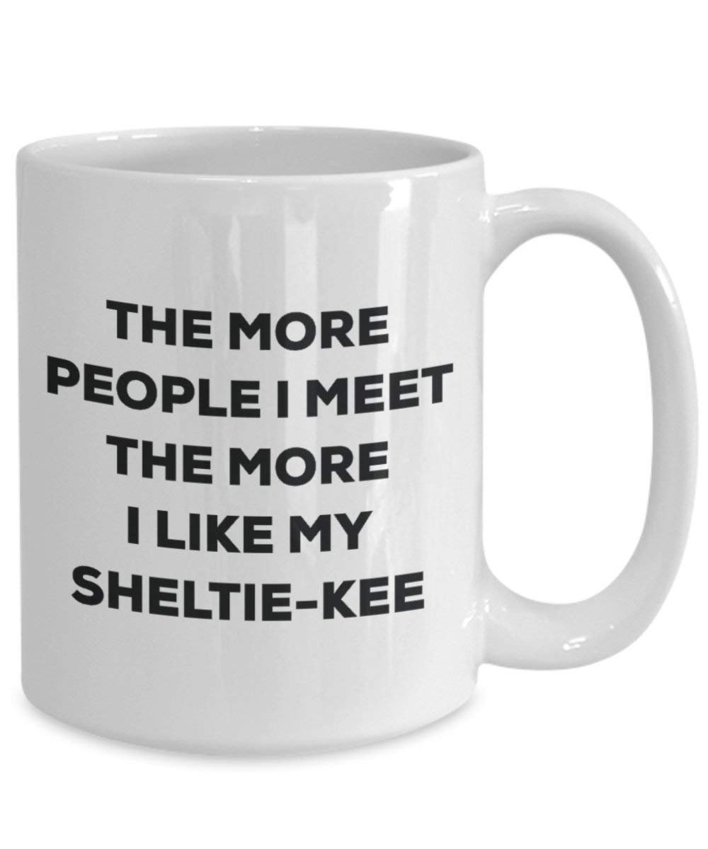 The more people I meet the more I like my Sheltie-kee Mug - Funny Coffee Cup - Christmas Dog Lover Cute Gag Gifts Idea