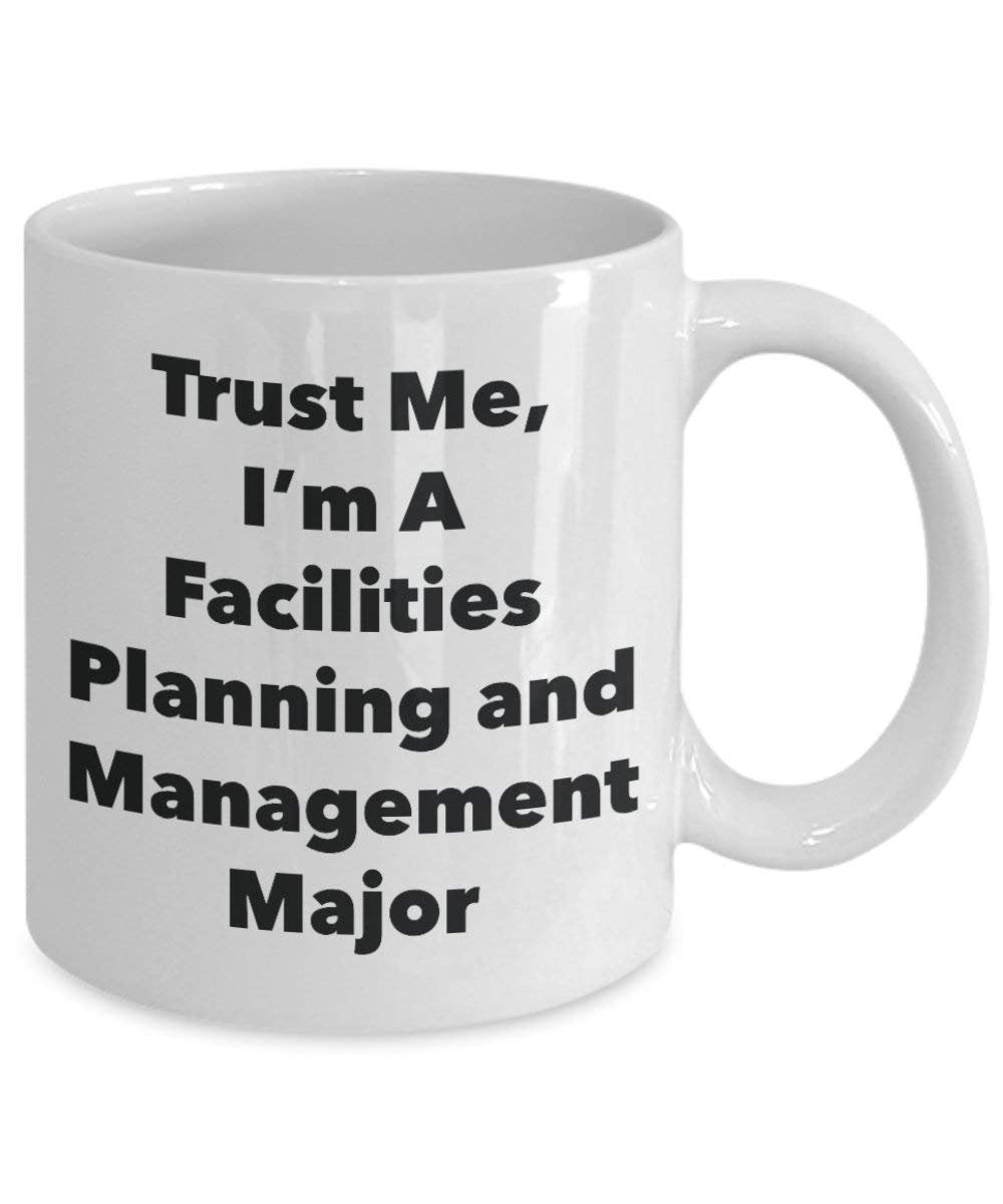 Trust Me, I'm A Facilities Planning and Management Major Mug - Funny Coffee Cup - Cute Graduation Gag Gifts Ideas for Friends and Classmates (15oz)
