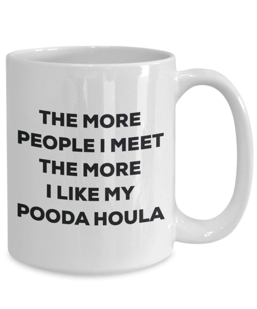 The More People I Meet the More I Like My pooda Hula (Syrien) Becher – Lustige Kaffee Tasse – Weihnachten Hund Lover niedlichen Gag Geschenke Idee