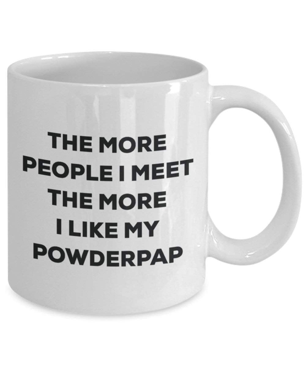 The More People I Meet the More I Like My powderpap Tasse – Funny Coffee Cup – Weihnachten Hund Lover niedlichen Gag Geschenke Idee