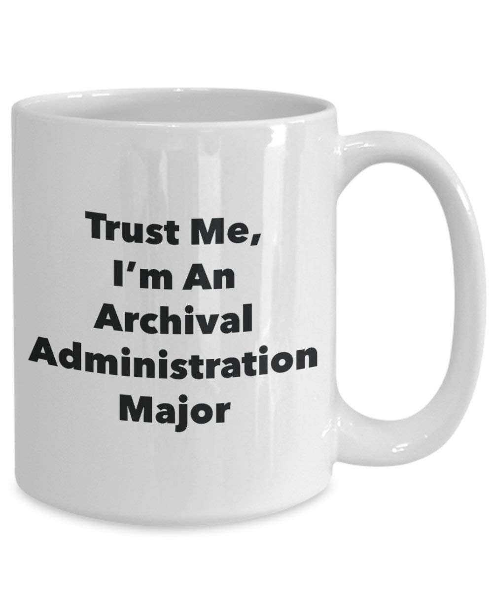 Trust Me, I'm An Archival Administration Major Mug - Funny Coffee Cup - Cute Graduation Gag Gifts Ideas for Friends and Classmates