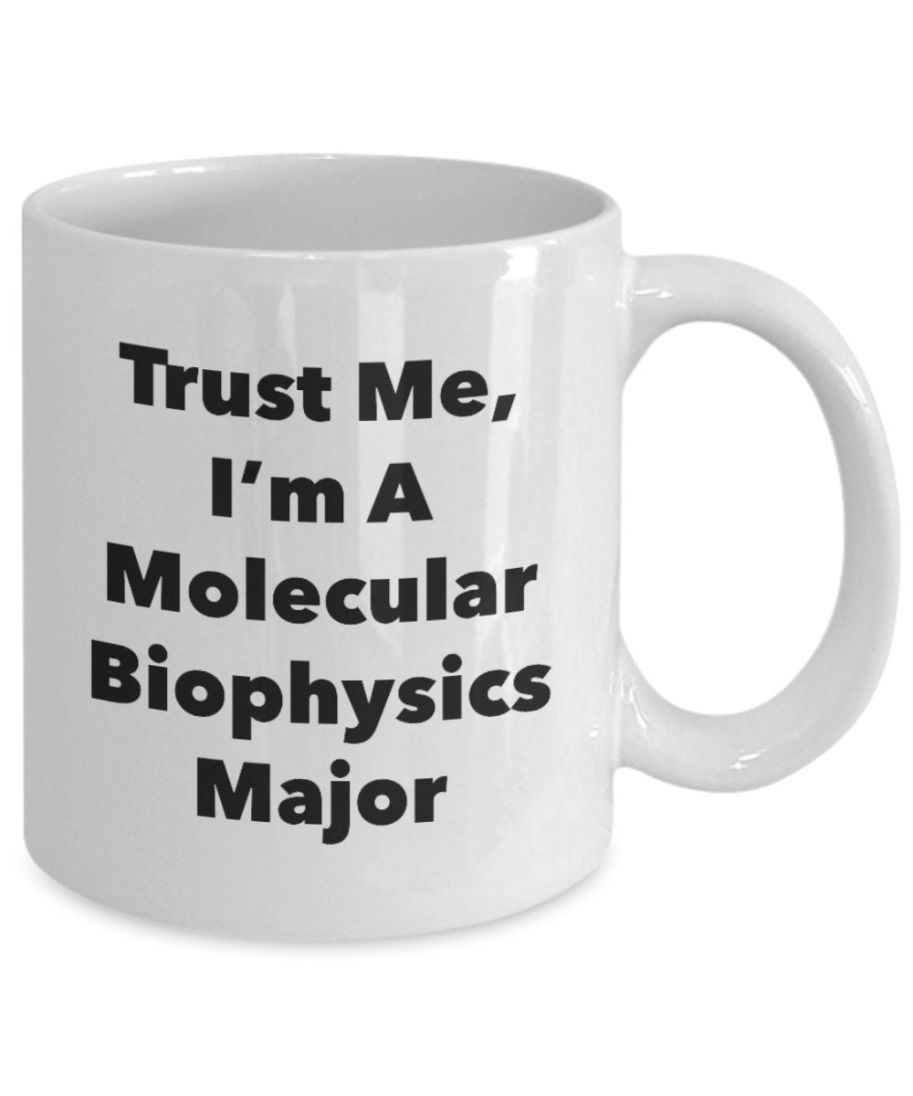 Trust Me, I'm A Molecular Biophysics Major Mug - Funny Tea Hot Cocoa Coffee Cup - Novelty Birthday Christmas Anniversary Gag Gifts Idea