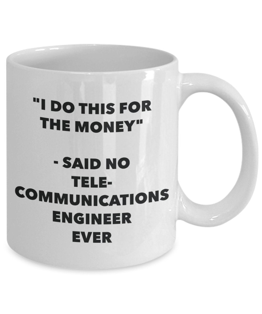 "I Do This for the Money" - Said No Telecommunications Engineer Ever Mug - Funny Tea Hot Cocoa Coffee Cup - Novelty Birthday Christmas Anniversary Gag