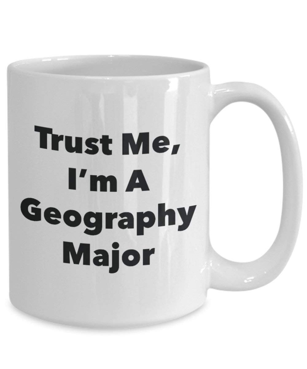 Trust Me, I'm A Geography Major Mug - Funny Coffee Cup - Cute Graduation Gag Gifts Ideas for Friends and Classmates (11oz)