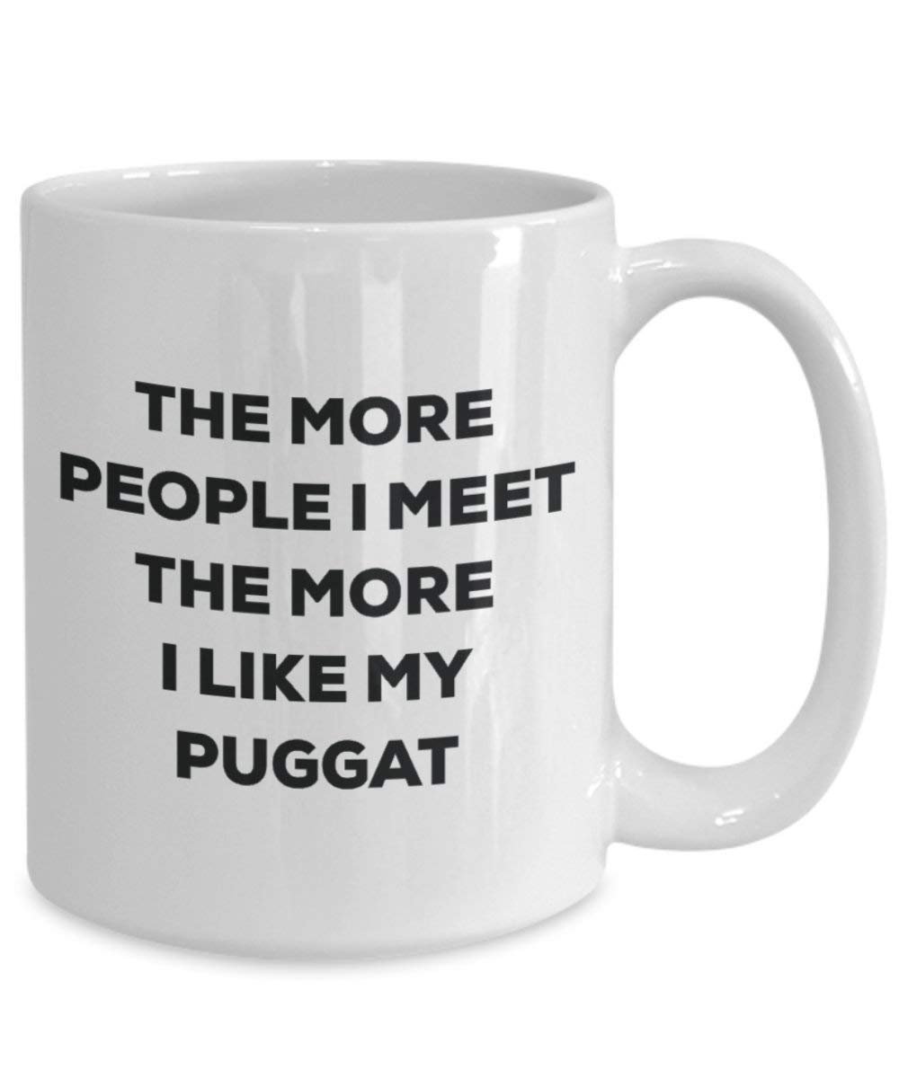 The more people I meet the more I like my Puggat Mug - Funny Coffee Cup - Christmas Dog Lover Cute Gag Gifts Idea
