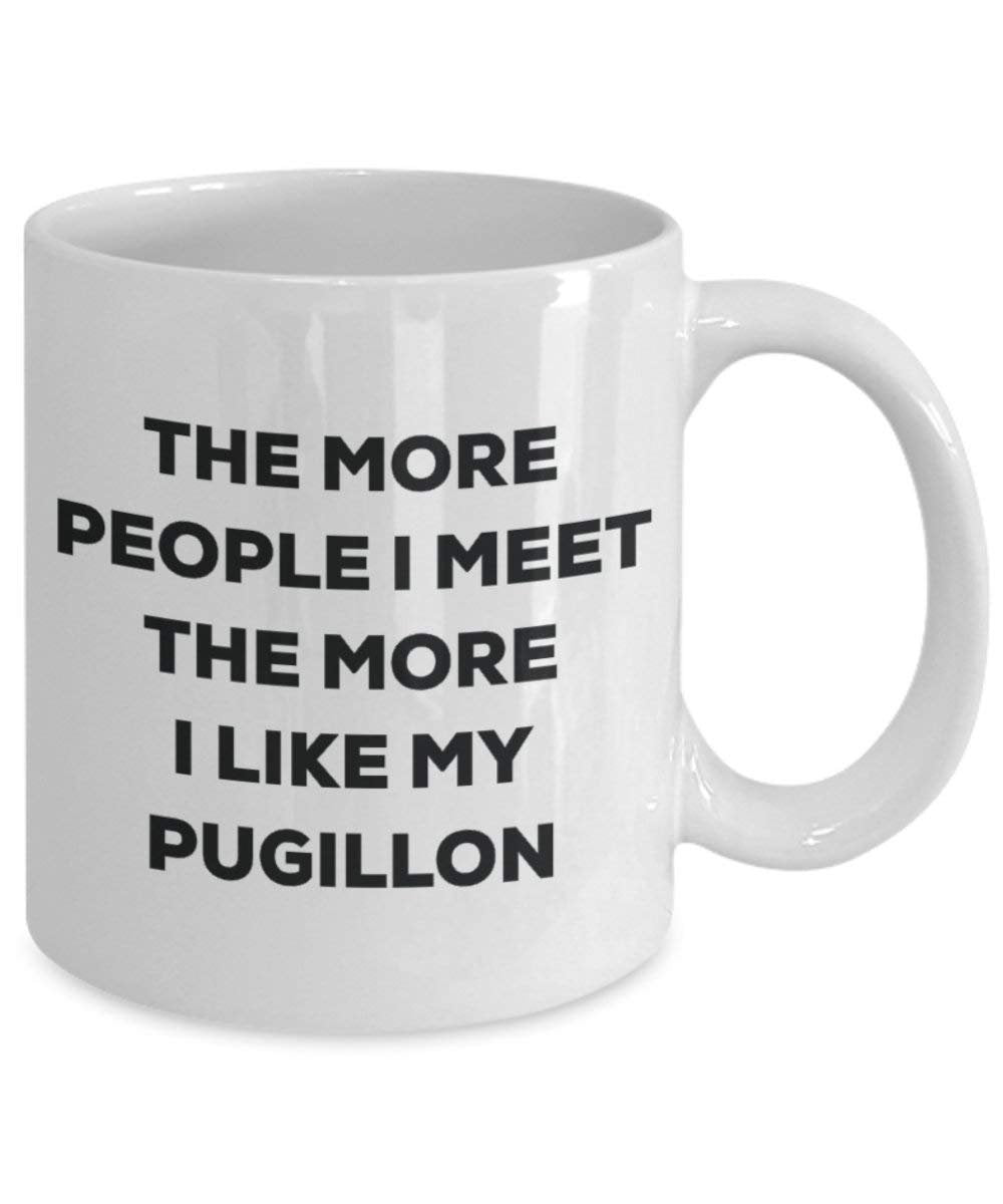 The More People I Meet the More I Like My pugillon Tasse – Funny Coffee Cup – Weihnachten Hund Lover niedlichen Gag Geschenke Idee