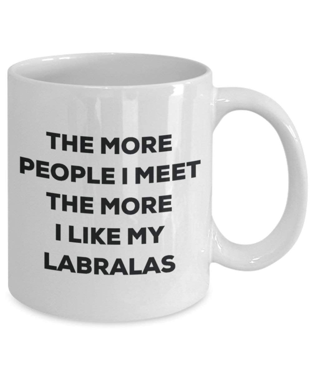 The more people I meet the more I like my Labralas Mug - Funny Coffee Cup - Christmas Dog Lover Cute Gag Gifts Idea