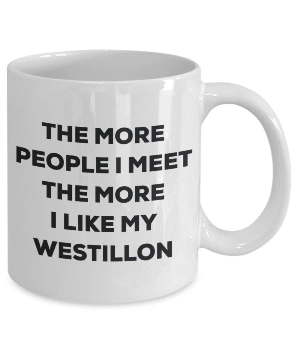 The More People I Meet the More I Like My westillon Tasse – Funny Coffee Cup – Weihnachten Hund Lover niedlichen Gag Geschenke Idee