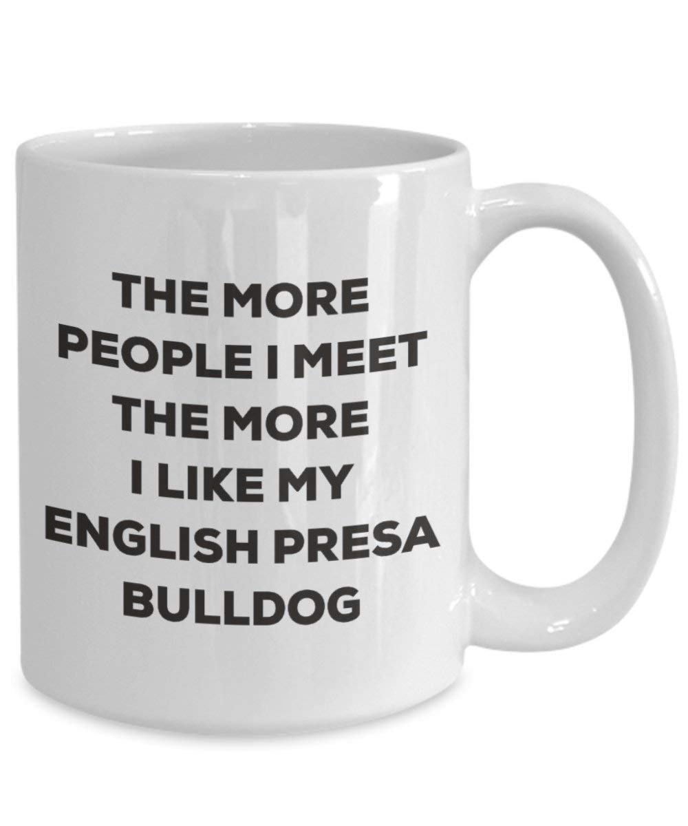 The more people I meet the more I like my English Presa Bulldog Mug - Funny Coffee Cup - Christmas Dog Lover Cute Gag Gifts Idea