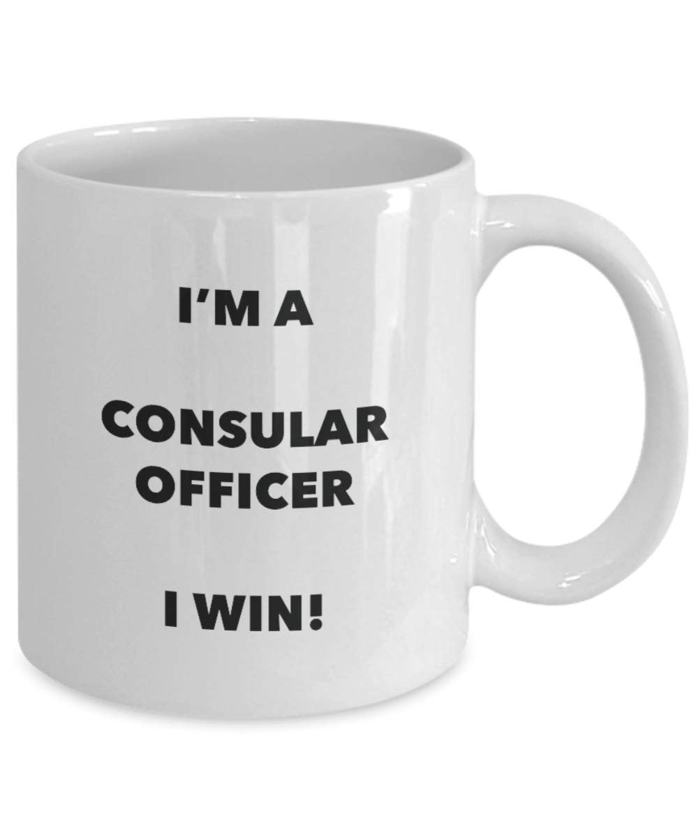 I'm a Consular Officer Mug I win! - Funny Coffee Cup - Novelty Birthday Christmas Gag Gifts Idea