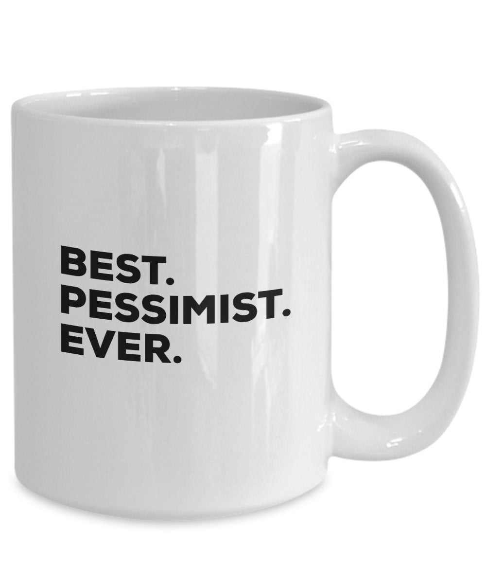 Pessimist Mug - Best Pessimist Ever Coffee Cup - Sarcastic Optimist Novelty Gift Idea - Pessimists - Funny Novelty Idea