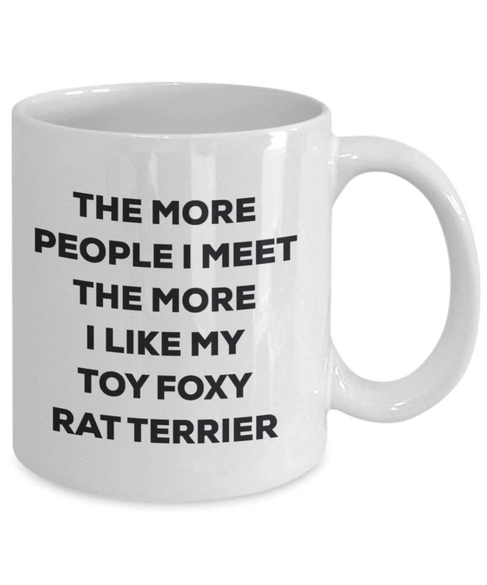 Le plus de personnes I Meet the More I Like My jouet Foxy Rat terrier Mug de Noël – Funny Tasse à café – amateur de chien mignon Gag Gifts Idée 11oz blanc