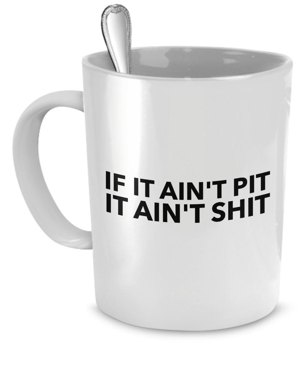 Funny Dog Mugs - If It Ain't Pit It Ain't Shit - Pit Bulls Funny - Funny Pit Bulls