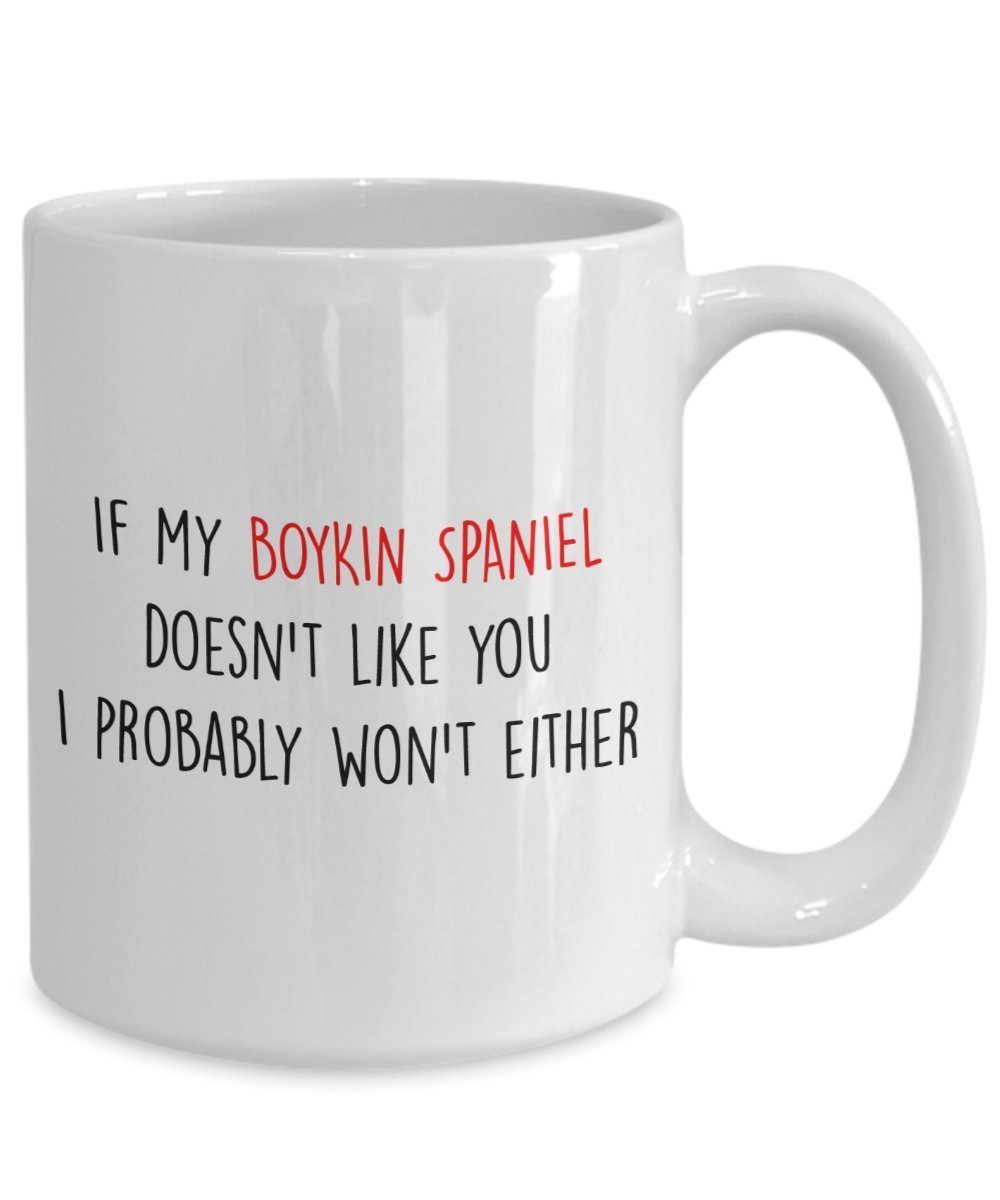 Boykin Spaniel Mug - If my Boykin Spaniel doesn't like you I probably won't either - Funny Tea Hot Cocoa Coffee Cup - Novelty Birthday Gift Idea