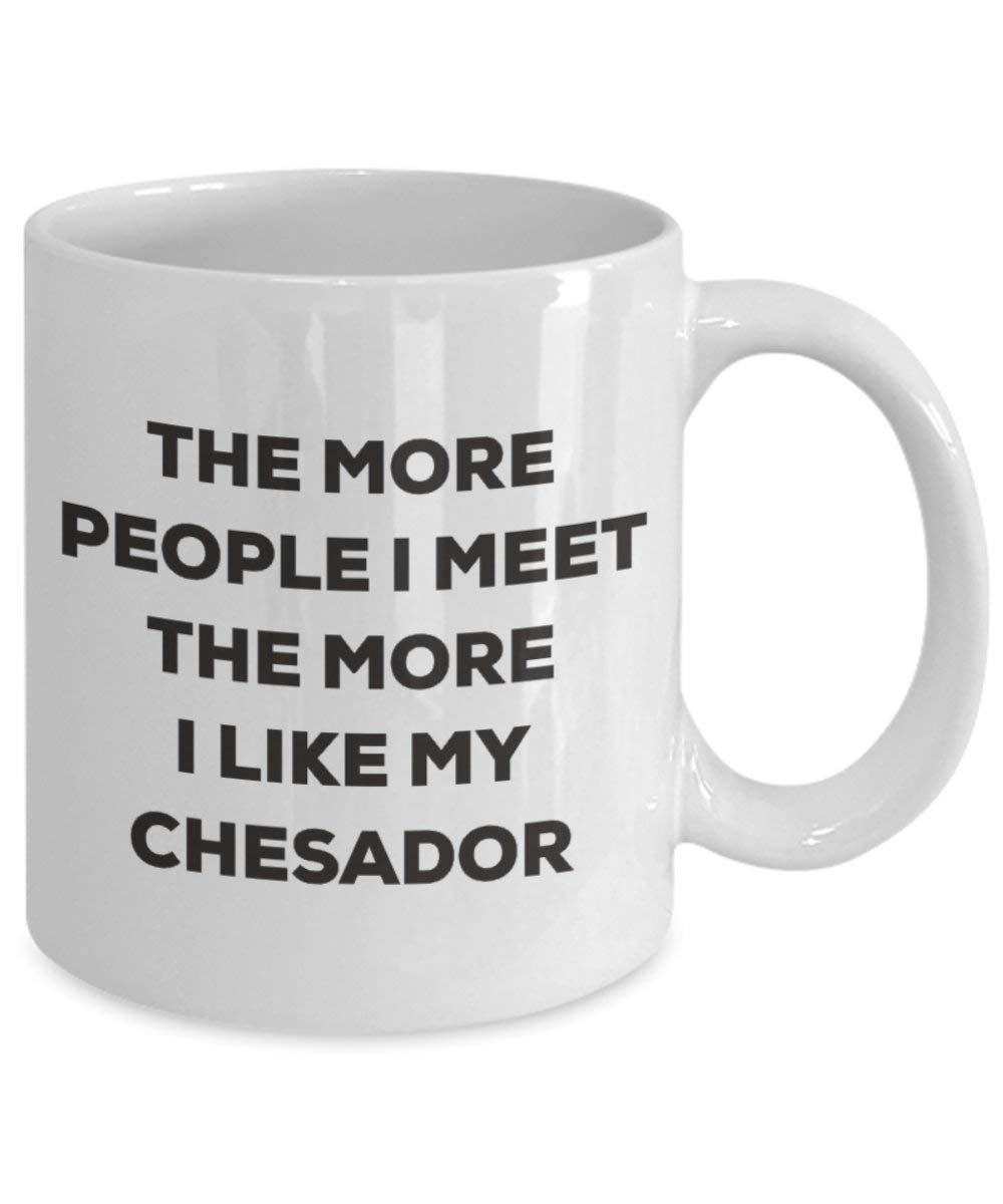 Le plus de personnes I Meet the More I Like My Chesador Mug de Noël – Funny Tasse à café – amateur de chien mignon Gag Gifts Idée 15oz blanc