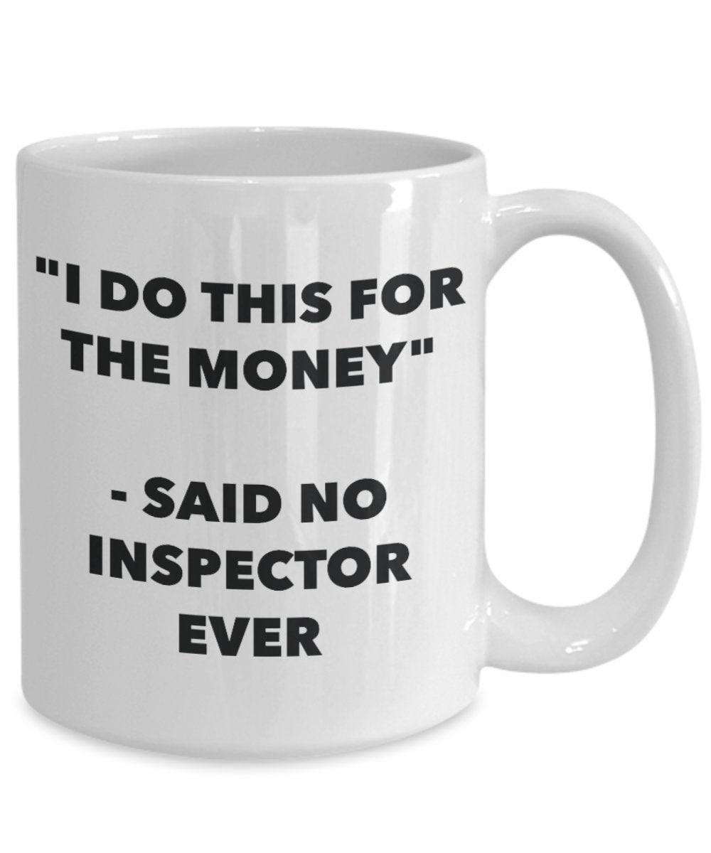 Tasse mit Aufschrift"I Do This for the Money" – Said No Inspector Ever – Lustige Teetasse für heiße Kakao – Neuheit Geburtstag Weihnachten Jahrestag Gag Geschenkidee